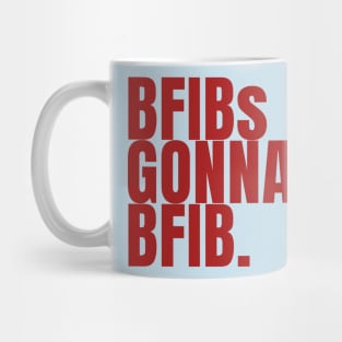 BFIBs Gonna BFIB Mug